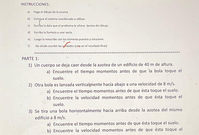 INSTFUCCIONES: a) Haga el dibujo de la escena b) Coloque el sistema coordenado a utilizar. c) Escrioa la data que el problema