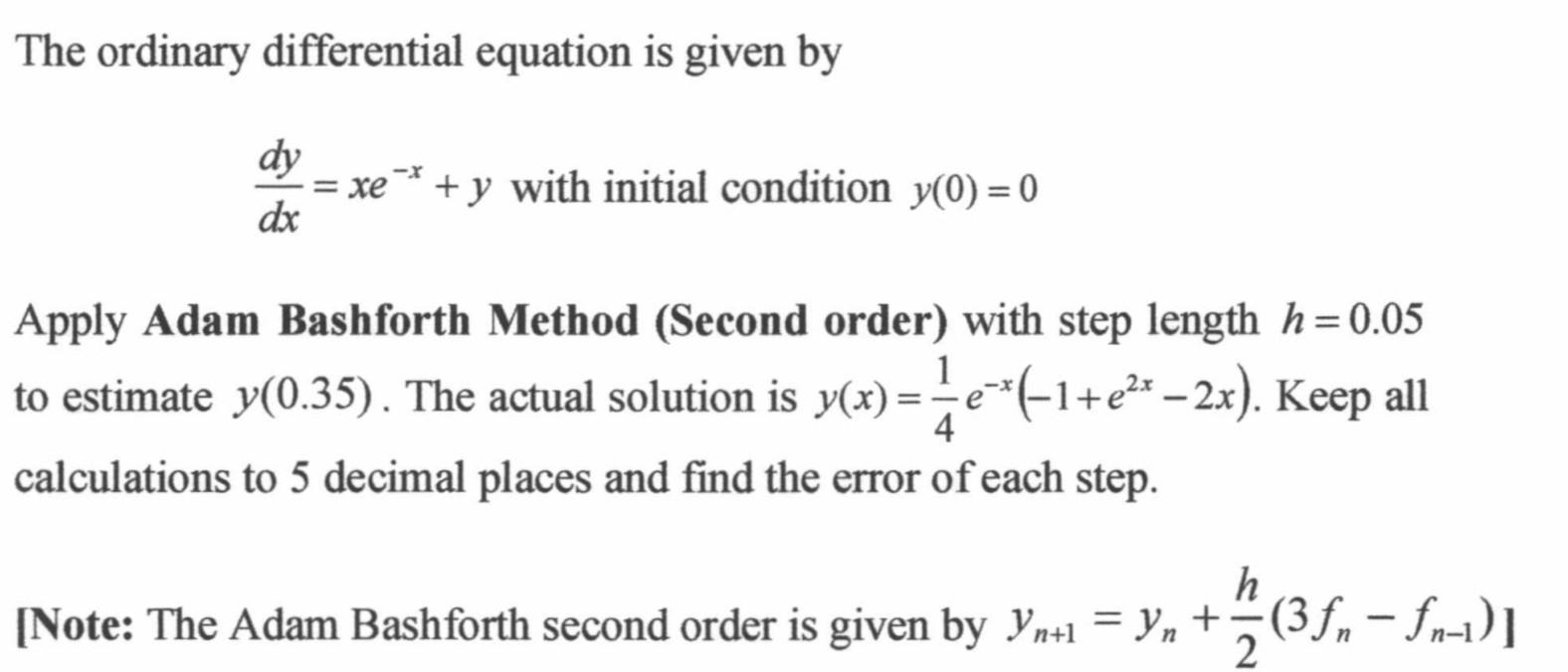 The ordinary differential equation is given by
\[
\frac{d y}{d x}=x e^{-x}+y \text { with initial condition } y(0)=0
\]
Apply