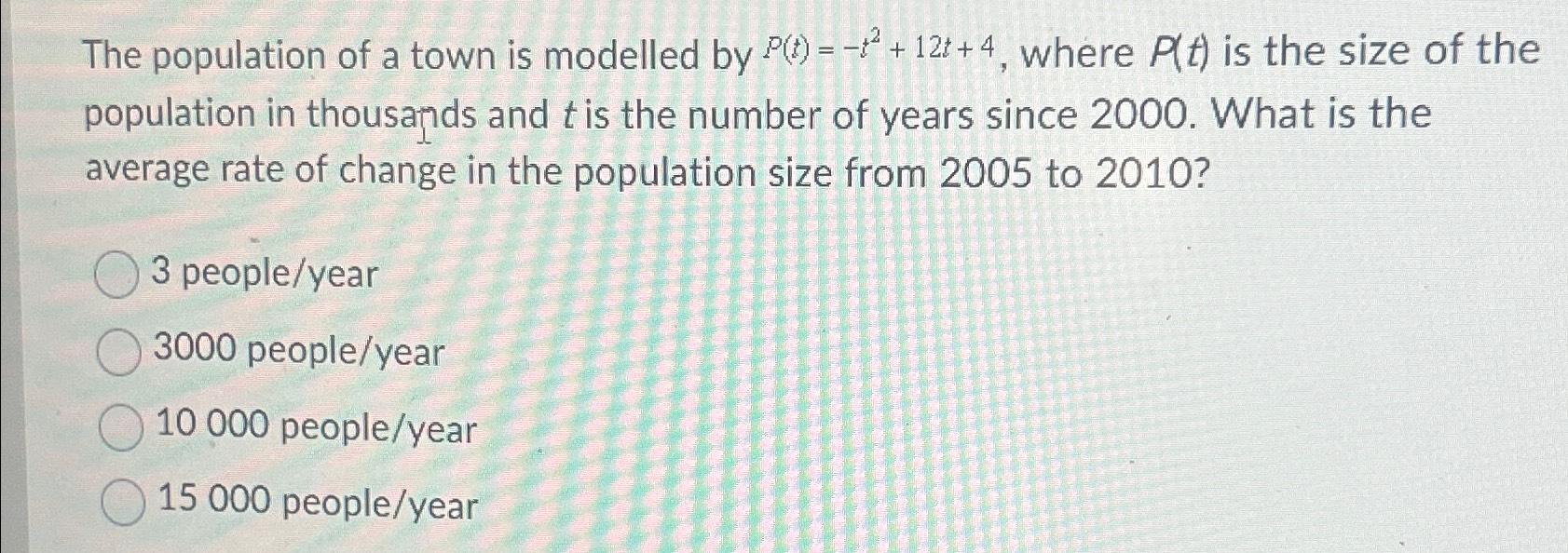 Solved The population of a town is modelled by | Chegg.com
