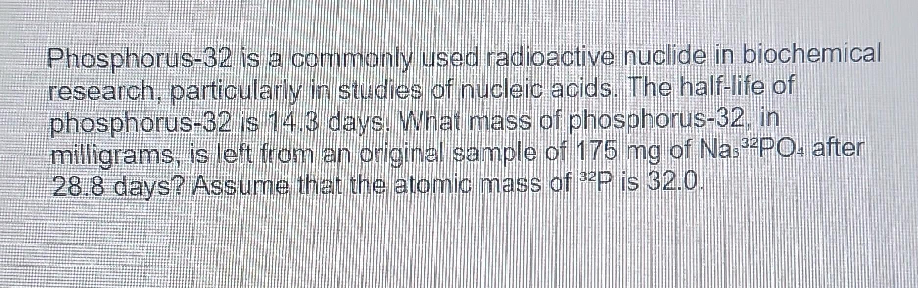 Solved Phosphorus32 is a commonly used radioactive nuclide