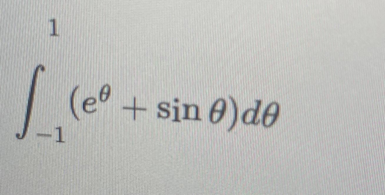 Solved ∫-11(eθ+sinθ)dθ | Chegg.com