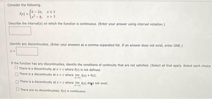 Consider the following.
\[
f(x)=\left\{\begin{array}{ll}
6-2 x, & x \leq 3 \\
x^{2}-8, & x>3
\end{array}\right.
\]
Describe t