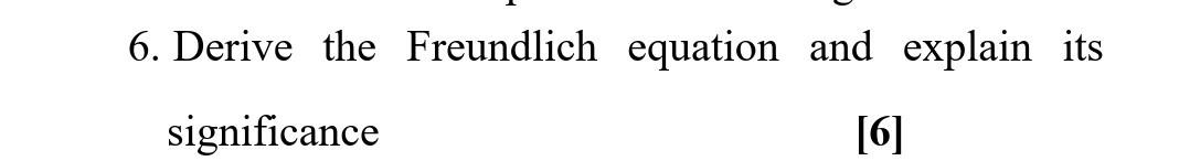 Solved 6. Derive the Freundlich equation and explain its