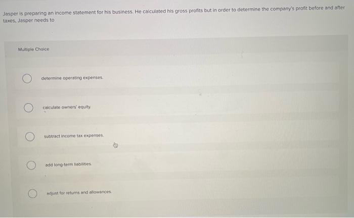 Solved Jasper is preparing an income statement for his | Chegg.com