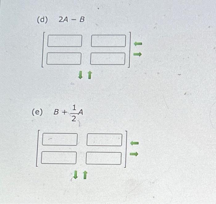 Solved Find, if possible, A+B,A−B,2A,2A−B, and B+21A. (If | Chegg.com