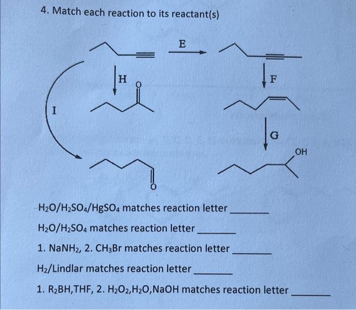 4. Match each reaction to its reactant(s)
\( \mathrm{H}_{2} \mathrm{O} / \mathrm{H}_{2} \mathrm{SO}_{4} / \mathrm{HgSO}_{4} \