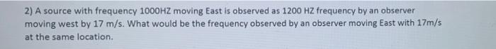 Solved 2) A source with frequency 1000HZ moving East is | Chegg.com