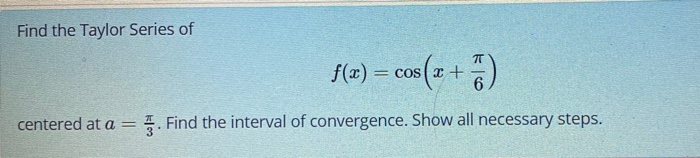 Solved Find the Taylor Series of f(x) = cos(+) centered at a | Chegg.com
