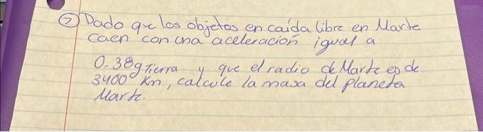 2) Dado que los objetos en caída libre en Marte caen con una aceleración igual a 0.38 gierra y que el radio de Marte es de \(