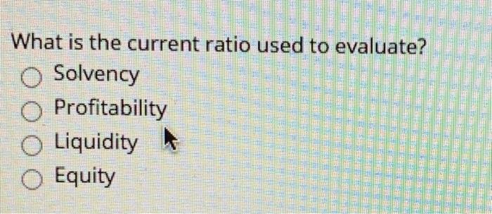 solved-what-is-the-current-ratio-used-to-evaluate-solvency-chegg