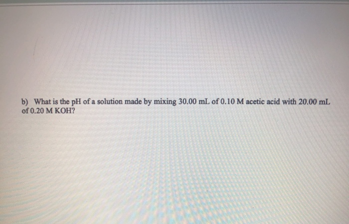 Solved b) What is the pH of a solution made by mixing 30.00 | Chegg.com