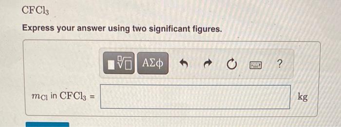 \( \mathrm{CFCl}_{3} \)
Express your answer using two significant figures.