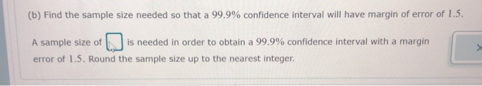 Solved (b) Find the sample size needed so that a 99.9% | Chegg.com