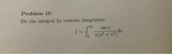 Solved Problem 10: Do the integral by contour integration | Chegg.com