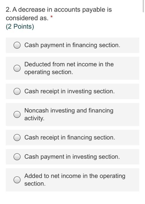Solved 2. A decrease in accounts payable is considered as. | Chegg.com