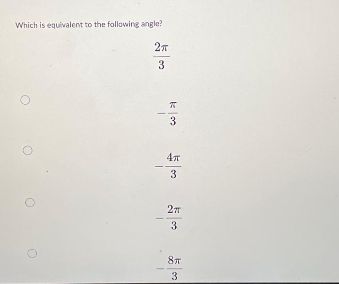 Solved Which is equivalent to the following angle? 2πT 3 73 | Chegg.com
