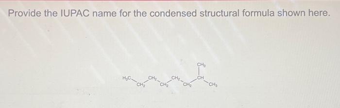 Solved Provide the IUPAC name for the condensed structural | Chegg.com