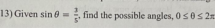 3 13) Given sin 0 = miin find the possible angles, 0 3 0 3 21