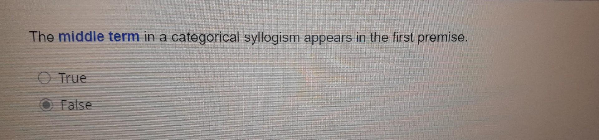 The Middle Term In A Categorical Syllogism Appears In Chegg The Middle Term In A Categorical Syllogism Appears In Chegg