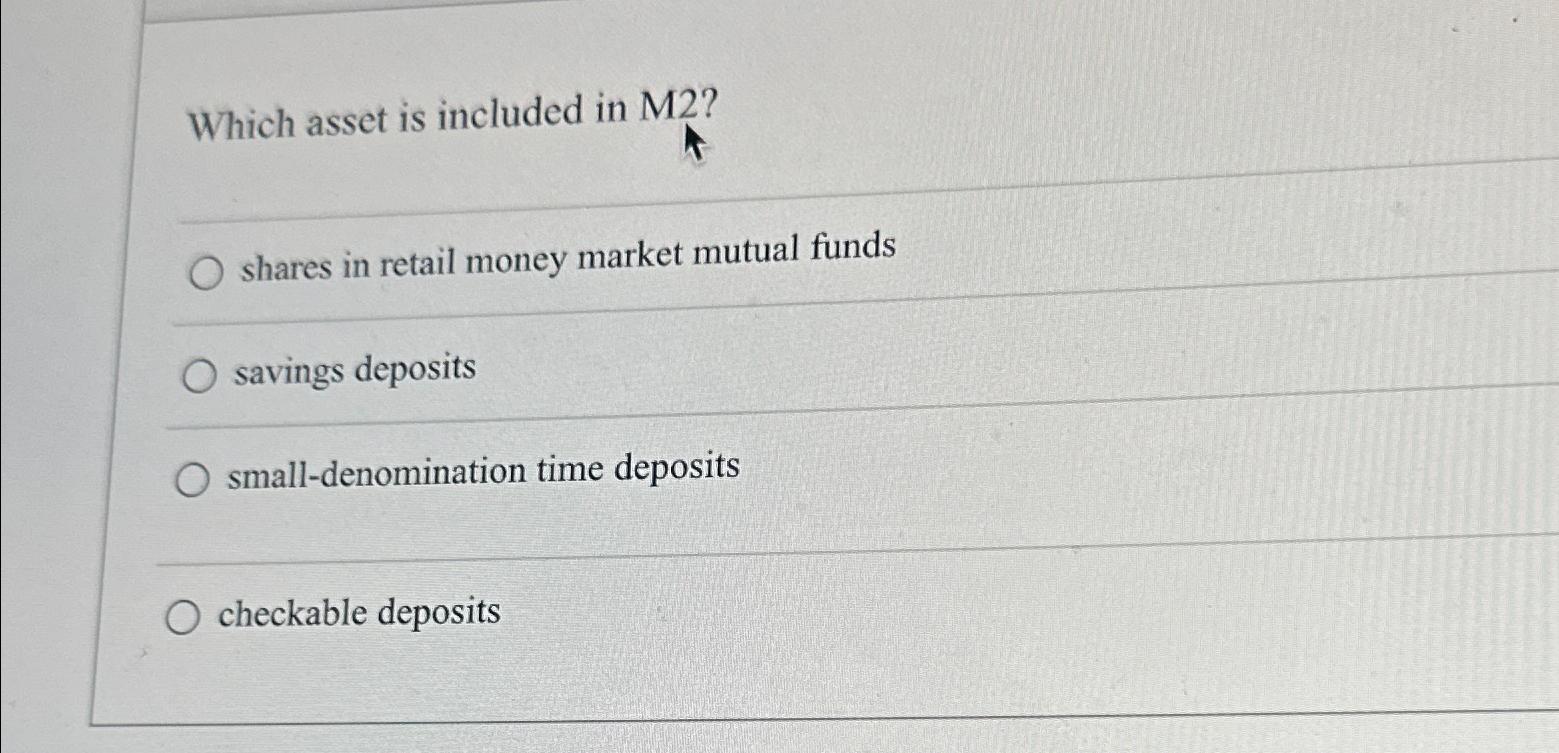 Solved Which asset is included in M2?shares in retail money