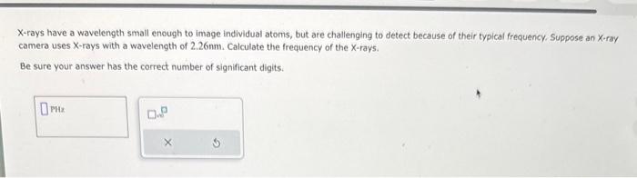 Solved X-rays have a wavelength small enough to image | Chegg.com