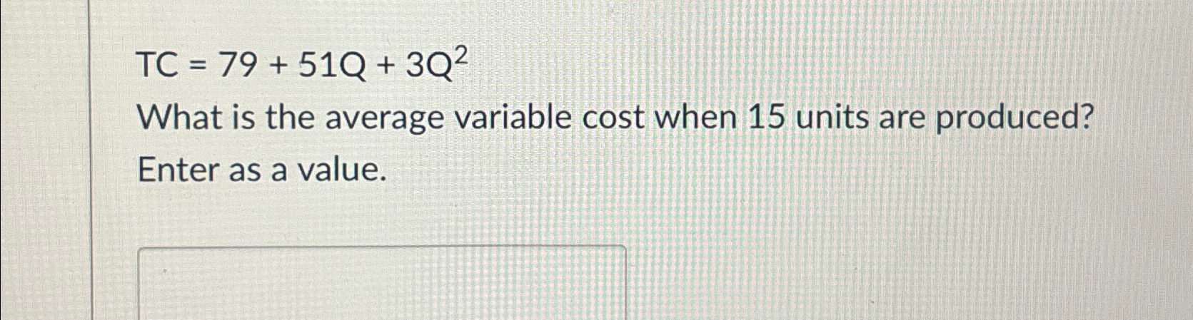 Solved TC=79+51Q+3Q2What is the average variable cost when | Chegg.com