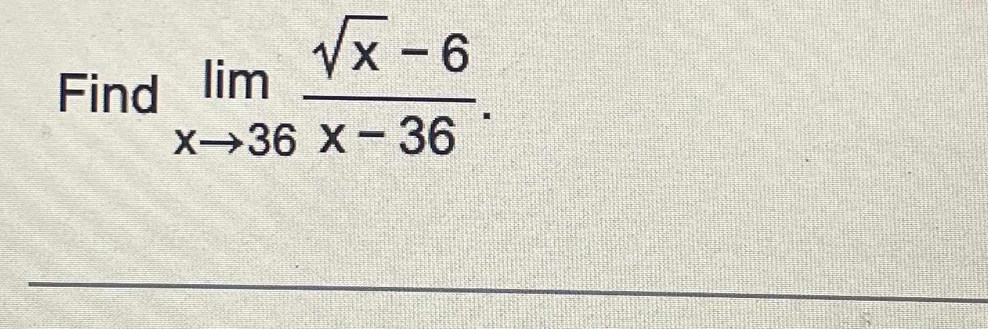 Solved Find limx→36x2-6x-36 | Chegg.com