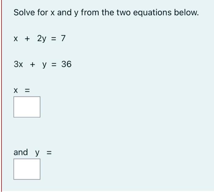 Solved Solve for x and y from the two equations below. x + | Chegg.com