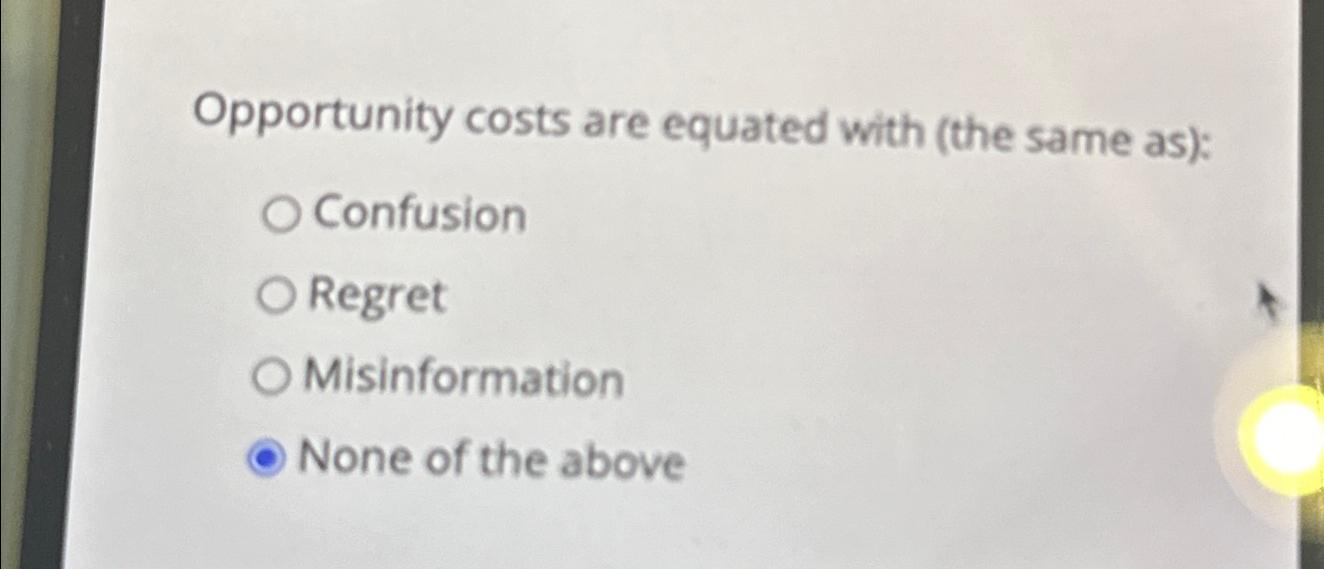 Solved Opportunity costs are equated with (the same | Chegg.com