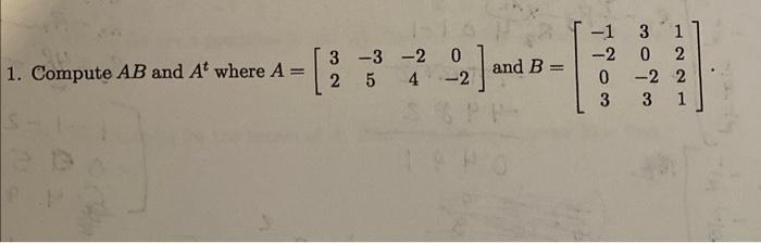 Solved 1. Compute AB and At where A=[32−35−240−2] and | Chegg.com