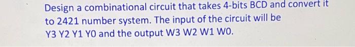 Solved Design a combinational circuit that takes 4-bits BCD | Chegg.com