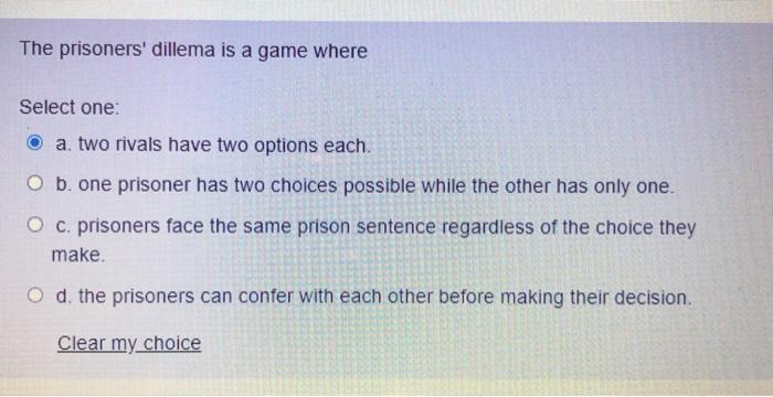 Solved The Prisoners Dillema Is A Game Where Select One O Chegg Com