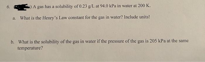Solved 2. A gas has a solubility of 0.23 g/L at 94.0kPa in | Chegg.com