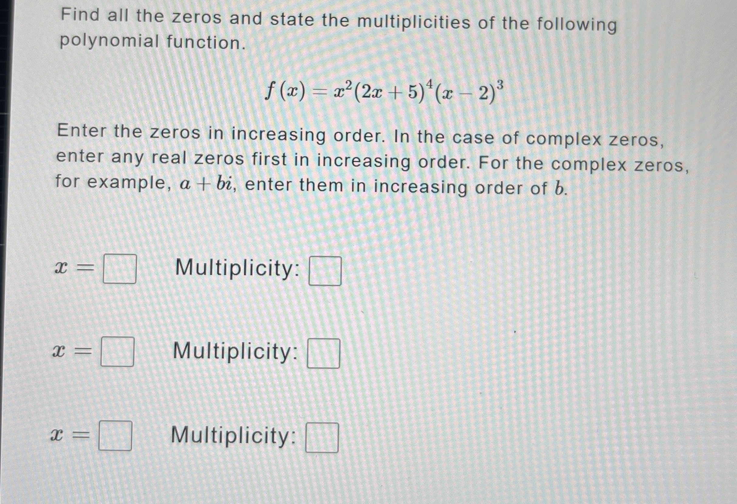 Solved Find all the zeros and state the multiplicities of | Chegg.com