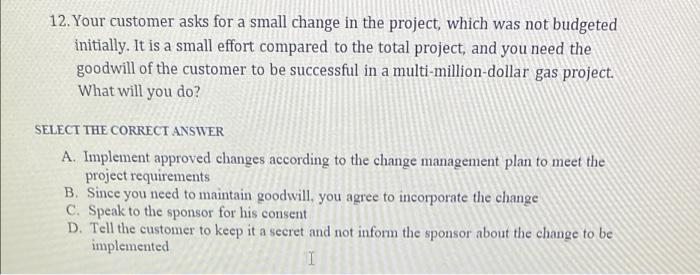 Solved 12. Your customer asks for a small change in the | Chegg.com