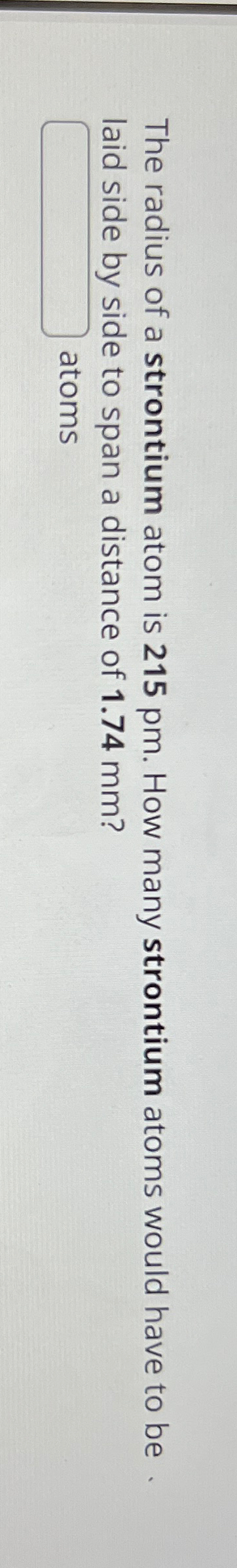 Solved The radius of a strontium atom is 215pm. ﻿How many | Chegg.com