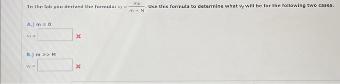 Solved In the lab you derived the formula: vf=m+Mmv. Use | Chegg.com