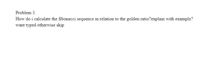 Solved Problem 3. How do i calculate the fibonacci sequence | Chegg.com