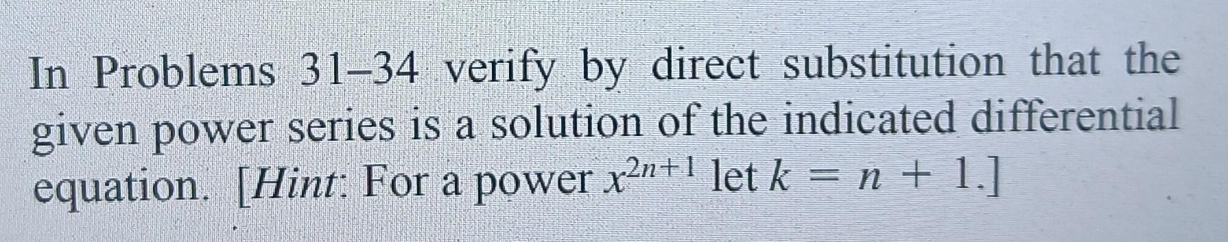 In Problems 31-34 verify by direct substitution that the given power series is a solution of the indicated differential equat