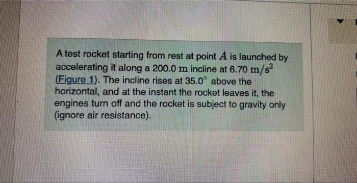 A test rocket starting from rest at point \( A \) is launched by accelerating it along a \( 200.0 \mathrm{~m} \) incline at \