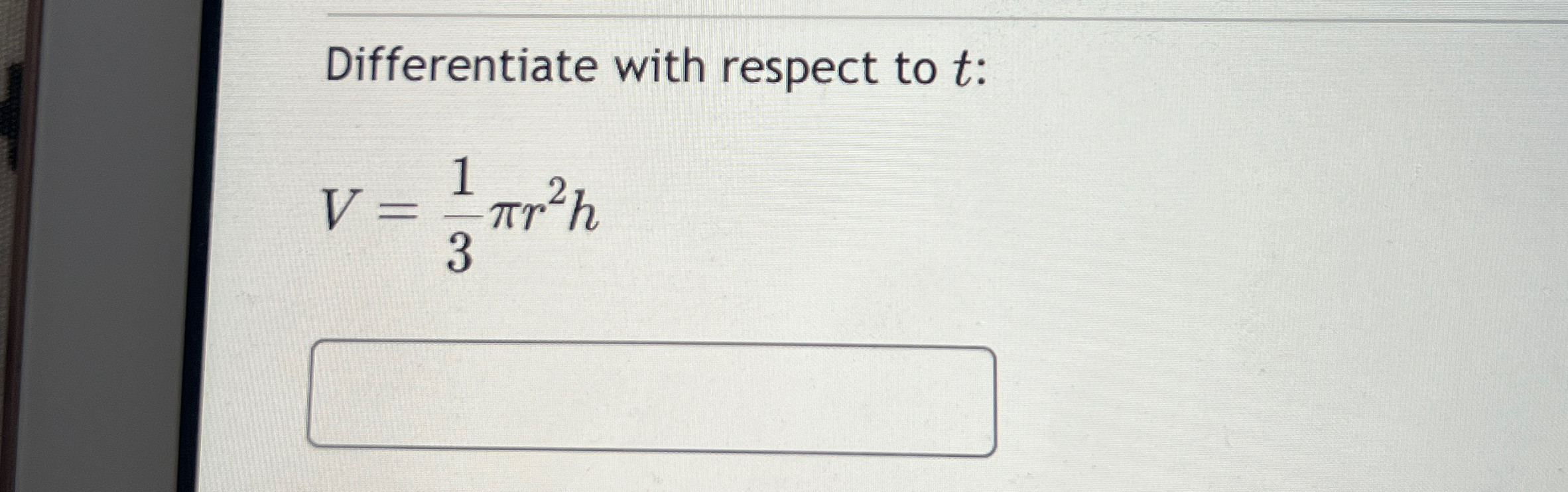 Solved Differentiate with respect to t ﻿:V=13πr2h | Chegg.com