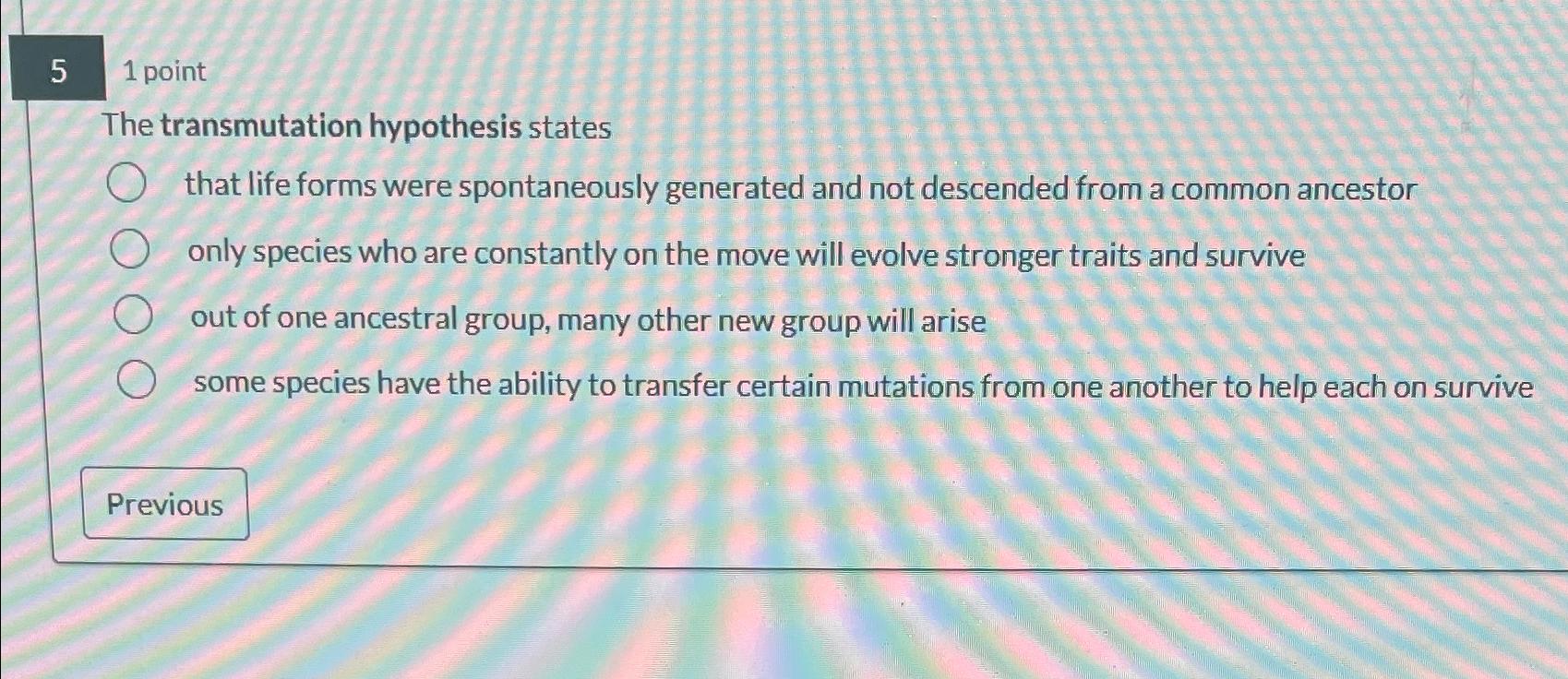 Solved 51 ﻿pointThe transmutation hypothesis statesthat life | Chegg.com