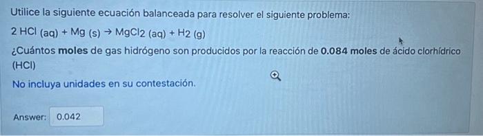 Utilice la siguiente ecuación balanceada para resolver el siguiente problema: \[ 2 \mathrm{HCl}(\mathrm{aq})+\mathrm{Mg}(\mat