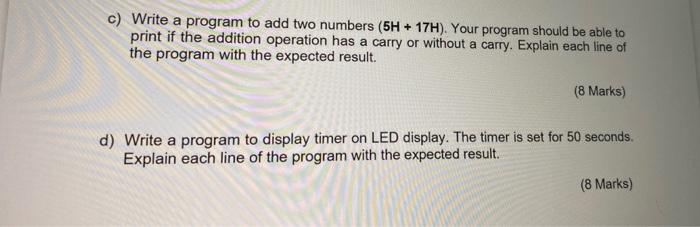Solved c) Write a program to add two numbers (5H + 17H). | Chegg.com