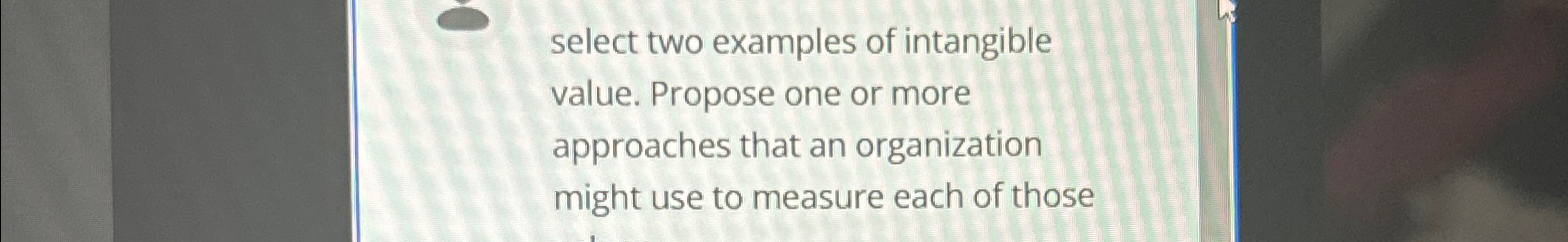 Solved select two examples of intangible value. Propose one | Chegg.com