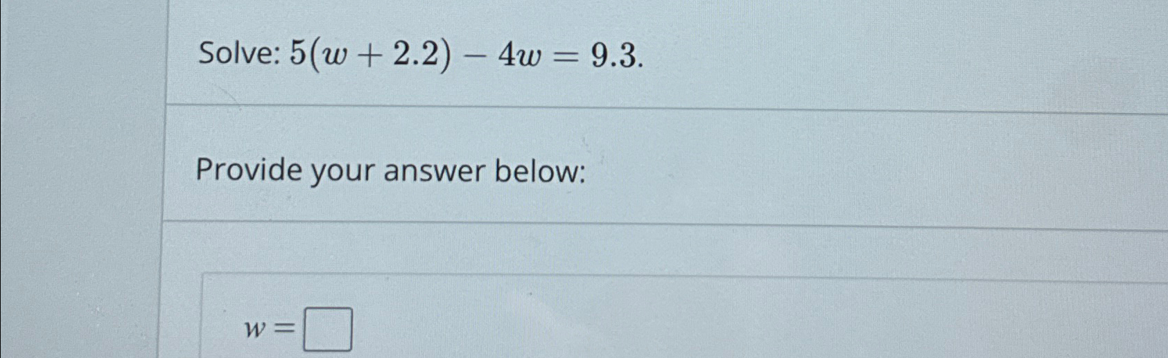 Solved Solve: 5(w+2.2)-4w=9.3.Provide your answer below:w= | Chegg.com