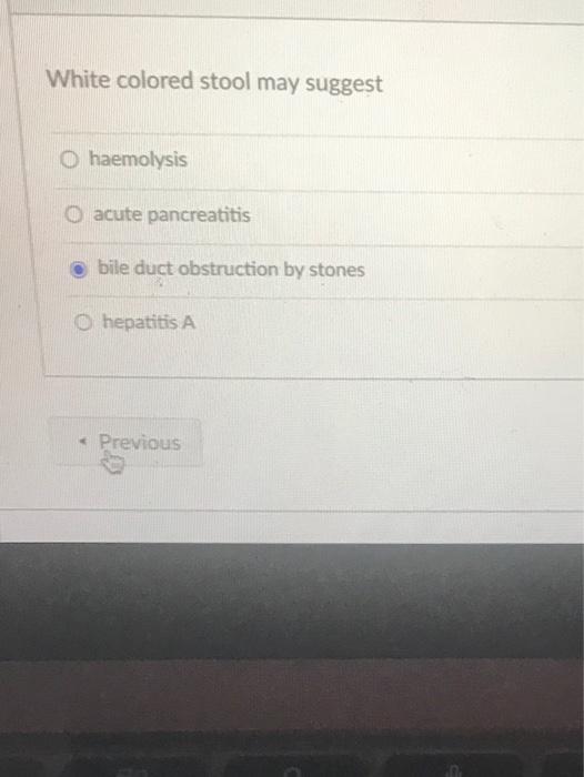 Solved White colored stool may suggest O haemolysis O acute