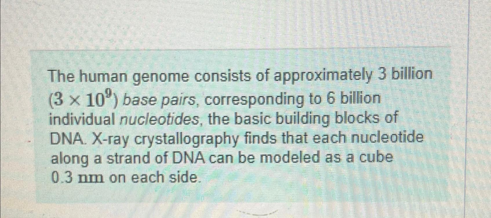 Solved The human genome consists of approximately 3 ﻿billion | Chegg.com