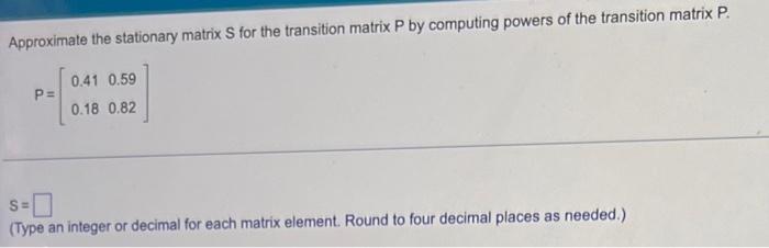 Solved Approximate the stationary matrix S for the | Chegg.com