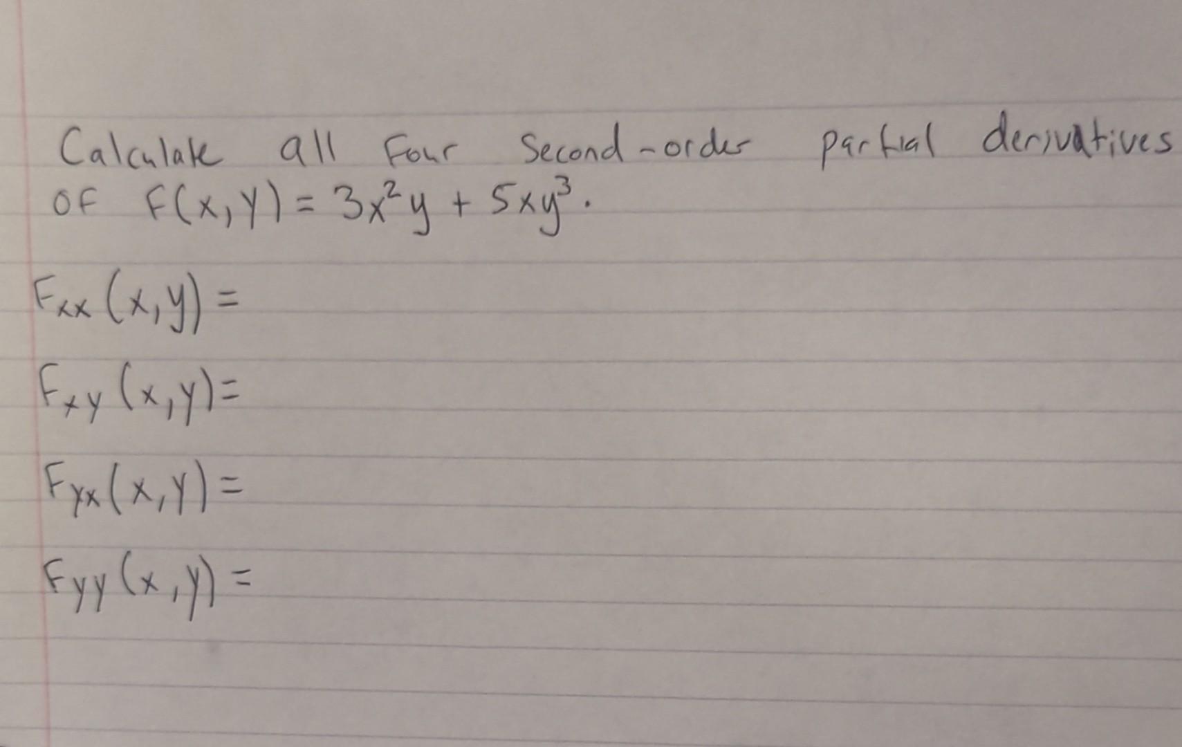 Calculate all Four second-order partial derivatives of \( f(x, y)=3 x^{2} y+5 x y^{3} \). \[ \begin{array}{l} F_{x x}(x, y)=